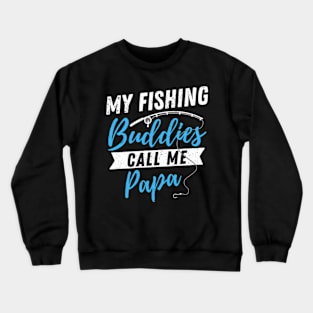 My Fishing Buddies Call Me Papa Funny Fisherman Dad Father's Day Gift Crewneck Sweatshirt